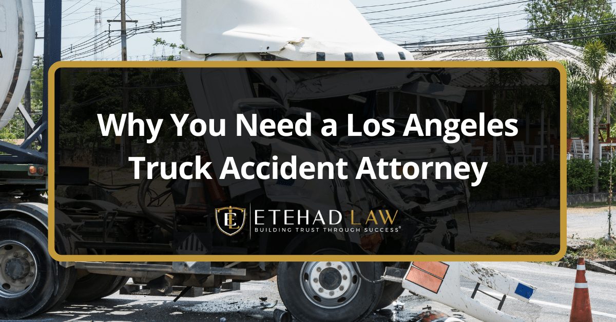 Why You Need a Los Angeles Truck Accident Attorney