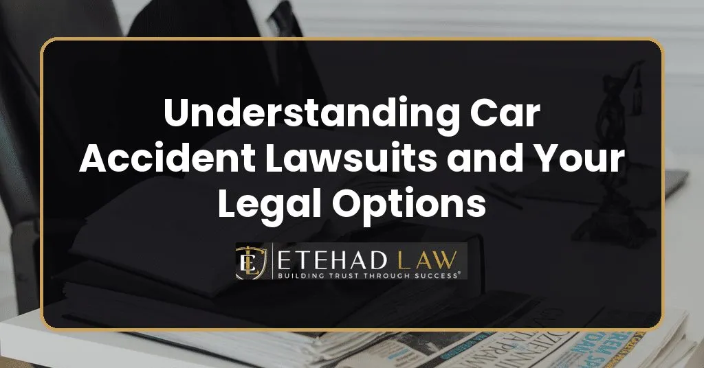 Understanding Car Accident Lawsuits and Your Legal Options