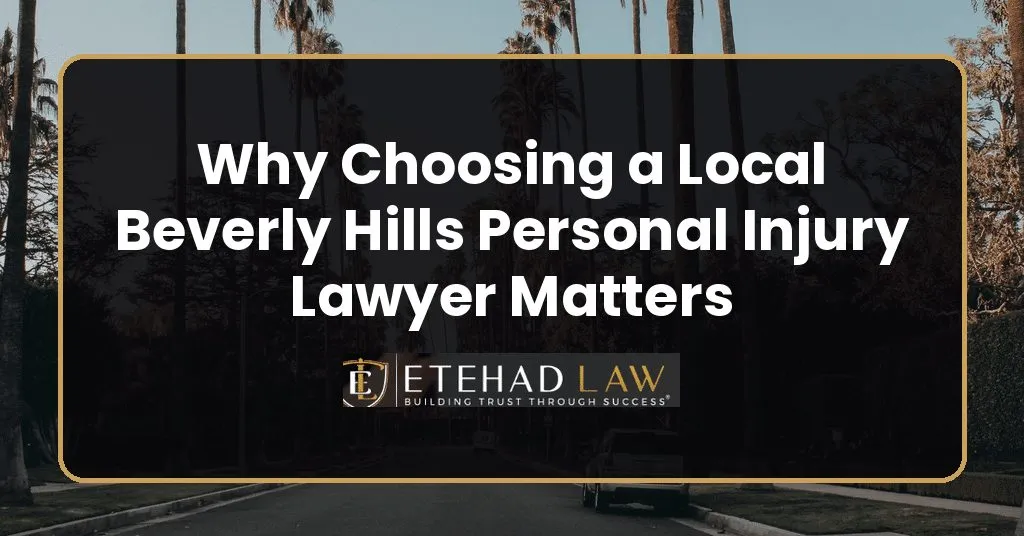 Why Choosing a Local Beverly Hills Personal Injury Lawyer Matters